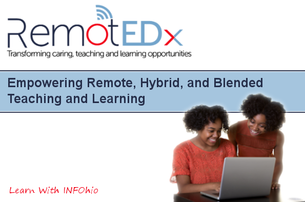 RemotEDx: Empowering Remote, Hybrid, and Blended Teaching and Learning: Learn With INFOhio Webinar Recording Available